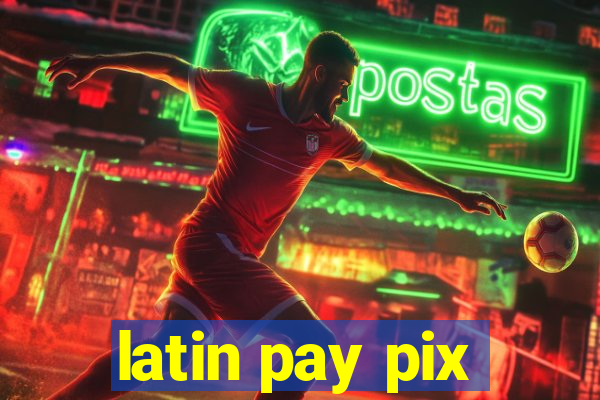 latin pay pix